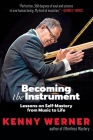 Becoming the Instrument: Lessons on Self-Mastery from Music to Life By Kenny Werner Cover Image