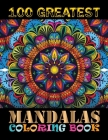 100 Greatest Mandalas Coloring Book: The Ultimate Mandala Coloring Book 100 Mandala Images Stress Management for Meditation, Stress Relief and Relaxat By One Touch Publishing Cover Image