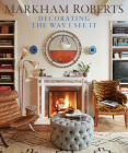 Markham Roberts: Decorating: The Way I See It Cover Image