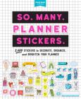 So. Many. Planner Stickers.: 2,600 Stickers to Decorate, Organize, and Brighten Your Planner (Pipsticks+Workman) By Pipsticks®+Workman® Cover Image