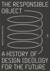 The Responsible Object: A History of Design Ideology for the Future Cover Image