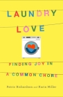 Laundry Love: Finding Joy in a Common Chore By Patric Richardson, Karin B. Miller Cover Image
