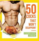50 Cocks That Won't Disappoint - A Chicken Lovers Cookbook: 50 Delectable Chicken Recipes That Will Have Them Begging for More By Anna Konik Cover Image
