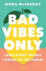 Bad Vibes Only: (and Other Things I Bring to the Table) By Nora McInerny Cover Image