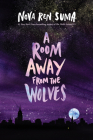 A Room Away From the Wolves By Nova Ren Suma Cover Image