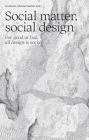 Social Matter, Social Design: For Good or Bad, All Design Is Social By Jan Boelen (Editor), Jan Boelen (Text by (Art/Photo Books)), Michael Kaethler (Editor) Cover Image
