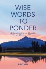 Wise Words to Ponder: A Selection of Great Thoughts Through Quotes and Verses Cover Image