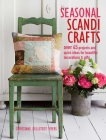 Seasonal Scandi Crafts: Over 45 projects and quick ideas for beautiful decorations & gifts Cover Image