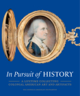 In Pursuit of History: A Lifetime Collecting Colonial American Art and Artifacts Cover Image