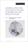 Materials, Practices, and Politics of Shine in Modern Art and Popular Culture (Material Culture of Art and Design) By Antje Krause-Wahl (Editor), Michael Yonan (Editor), Petra Löffler (Editor) Cover Image