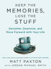 Keep the Memories, Lose the Stuff: Declutter, Downsize, and Move Forward with Your Life By Matt Paxton, Jordan Michael Smith (With) Cover Image
